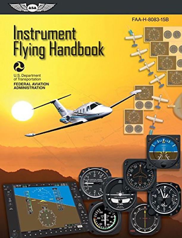 Instrument Flying Handbook: ASA FAA-H-8083-15B: Revised Edition (FAA Handbooks series)