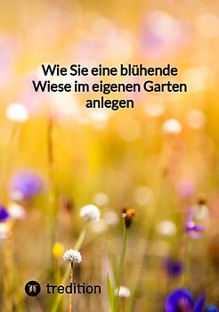 Wie Sie eine blühende Wiese im eigenen Garten anlegen