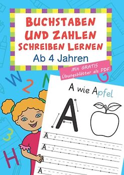 Buchstaben Und Zahlen Schreiben Lernen Ab 4 Jahren: Das Alphabet beherrschen und erste Zahlen von 0-20 spielerisch kennenlernen. Übungsheft für ... Mit extra Übungsblätter als PDF-Download