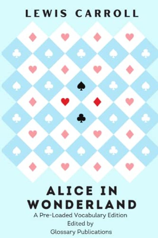 Alice in Wonderland (A Pre-Loaded Vocabulary Edition): Edited by Glossary Publications to build word knowledge. Original Illustrations Included.