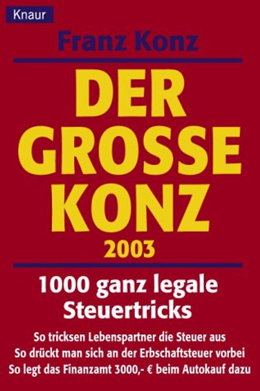 Der Grosse Konz 2003. 1000 ganz legale Steuertricks. Für alle, die zuviel Lohn- und Einkommensteuer zahlen. Mit den Einkommensteuertabellen für 2003.