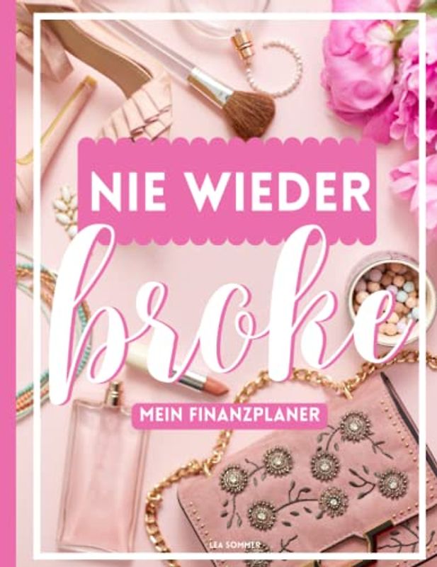 Nie wieder broke! - Mein Finanzplaner für Fixkosten und variablen Ausgaben: übersichtliches Einschreibbuch um deine Einnahmen und Ausgaben einzutragen