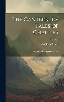 The Canterbury Tales of Chaucer: Completed in a Modern Version; Volume 3