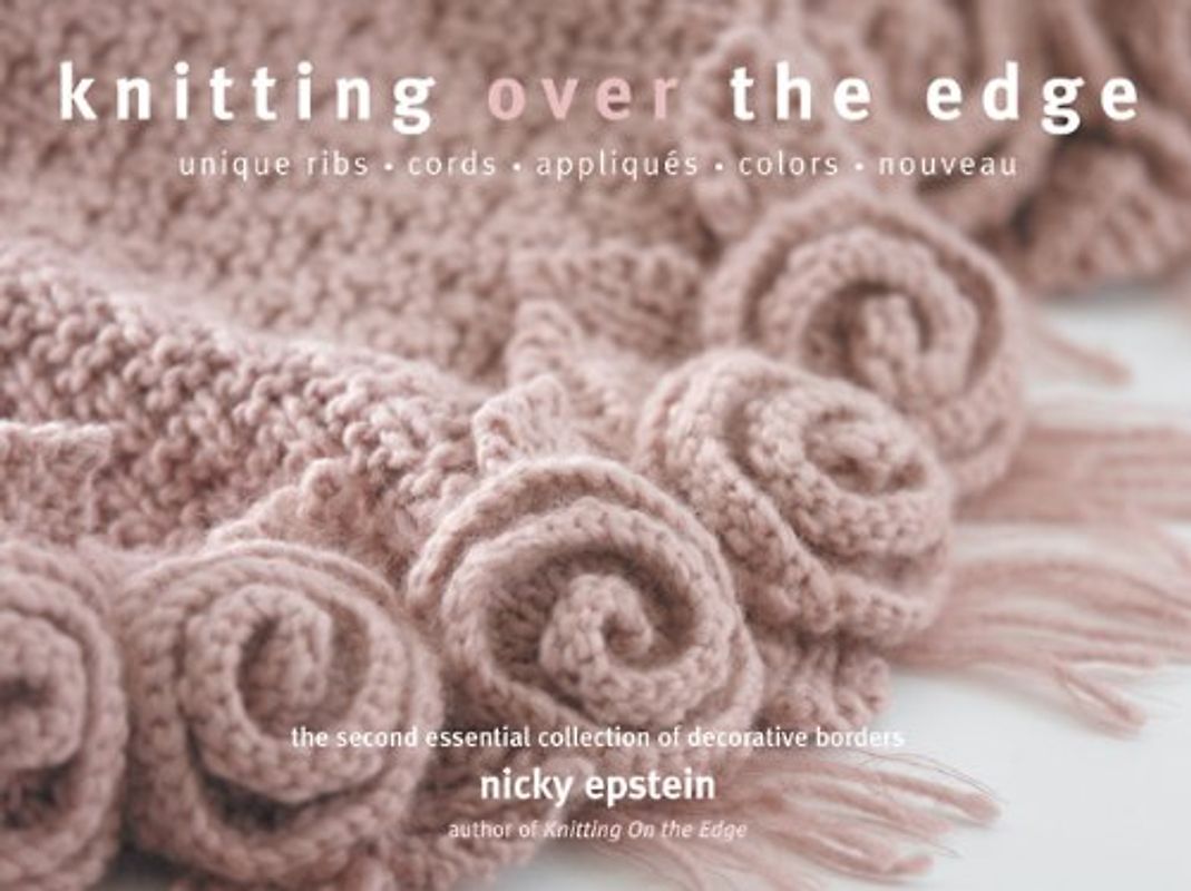 Knitting Over the Edge: The Second Essential Collection of Decorative Borders - Epstein, Nicky
