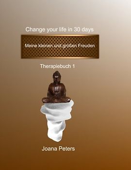 Meine kleinen und großen Freuden - Change your life in 30 days
