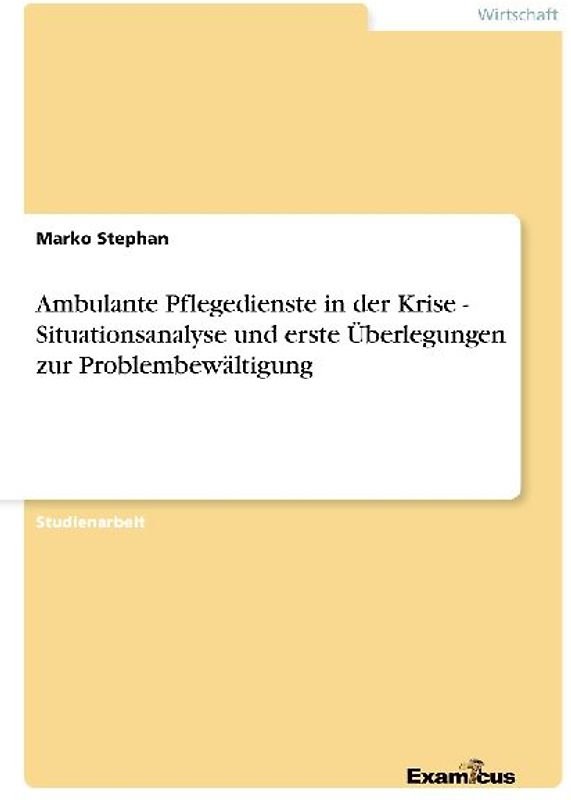 Ambulante Pflegedienste in der Krise - Situationsanalyse und erste Überlegungen zur Problembewältigung