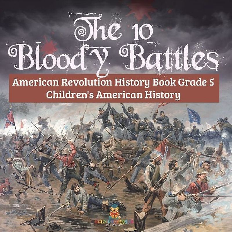 The 10 Bloody Battles - American Revolution History Book Grade 5 | Children's American History