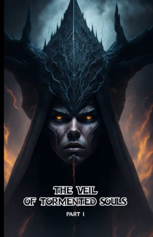 The Veil of Tormented Souls: part 1- Unveiling the Veil: A Village Plagued by Torment: (Dark Fantasy-Psychological Thriller-Atmosphere and ... Conflict-Symbolism-Transformation) 16+