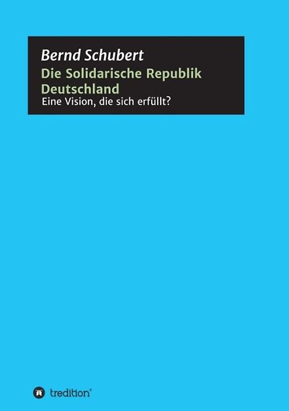 Die Solidarische Republik Deutschland - Eine Vision, die sich erfüllt?