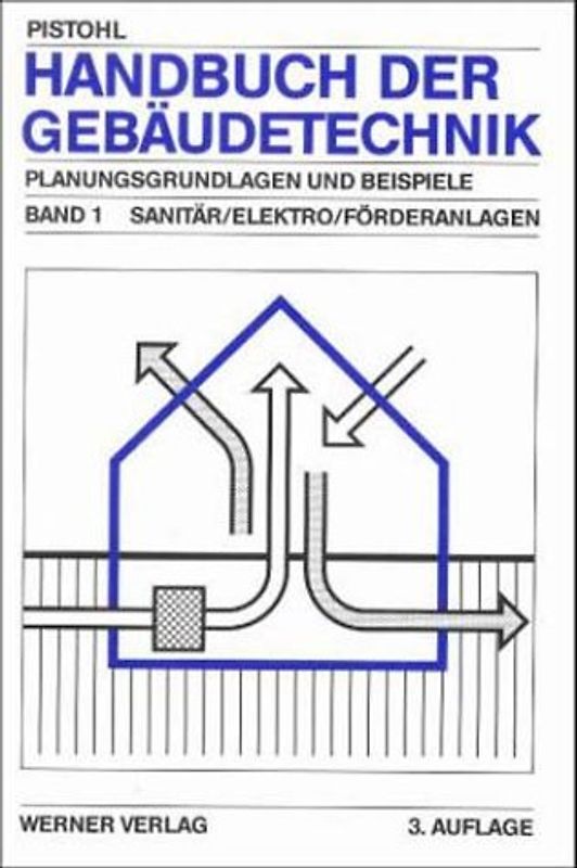 Handbuch der Gebäudetechnik. Planungsgrundlagen und Beispiele / Sanitär /Elektro /Förderanlagen