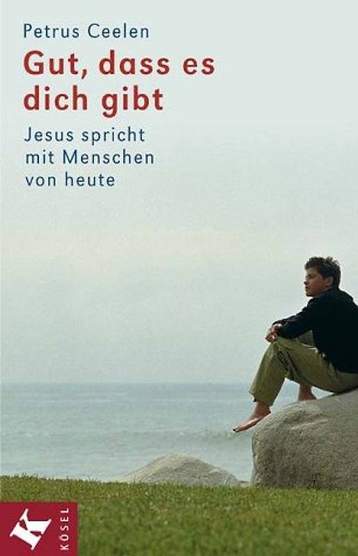 Gut, dass es dich gibt. Jesus spricht mit Menschen von heute