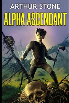 Alpha Ascendant (Alpha LitRPG, Band 2)
