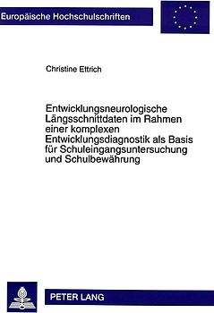 Entwicklungsneurologische Längsschnittdaten im Rahmen einer komplexen Entwicklungsdiagnostik als Basis für Schuleingangsuntersuchung und Schulbewährung