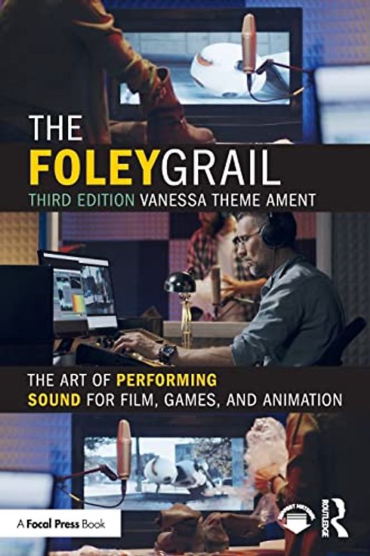 The Foley Grail: The Art of Performing Sound for Film, Games, and Animation