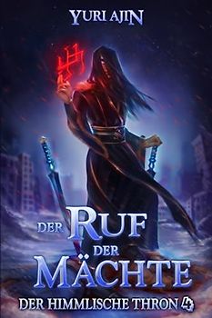 Der Ruf der Mächte: LitRPG-Wuxia-Serie (Der Himmlische Thron, Band 4)