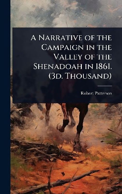 A Narrative of the Campaign in the Valley of the Shenadoah in 1861. (3d. Thousand)