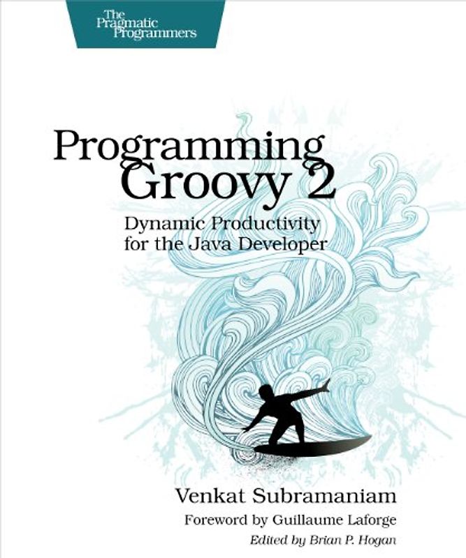 Programming Groovy 2: Dynamic Productivity for the Java Developer (Pragmatic Programmers) - Subramaniam, Venkat
