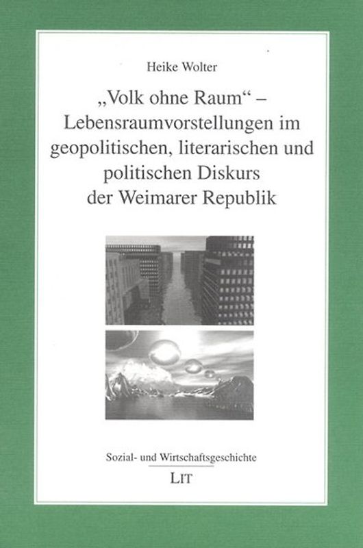 "Volk ohne Raum"  Lebensraumvorstellungen im geopolitischen, literarischen und politischen Diskurs