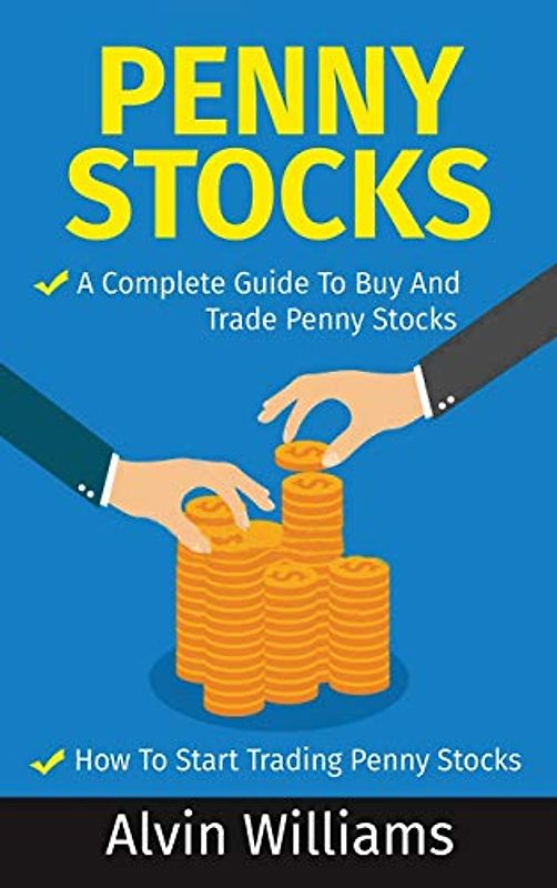 Penny Stocks: Two Manuscripts: Penny Stocks A Complete Guide To Buy And Trade Penny Stocks - Penny Stocks How To Start Trading Penny Stocks