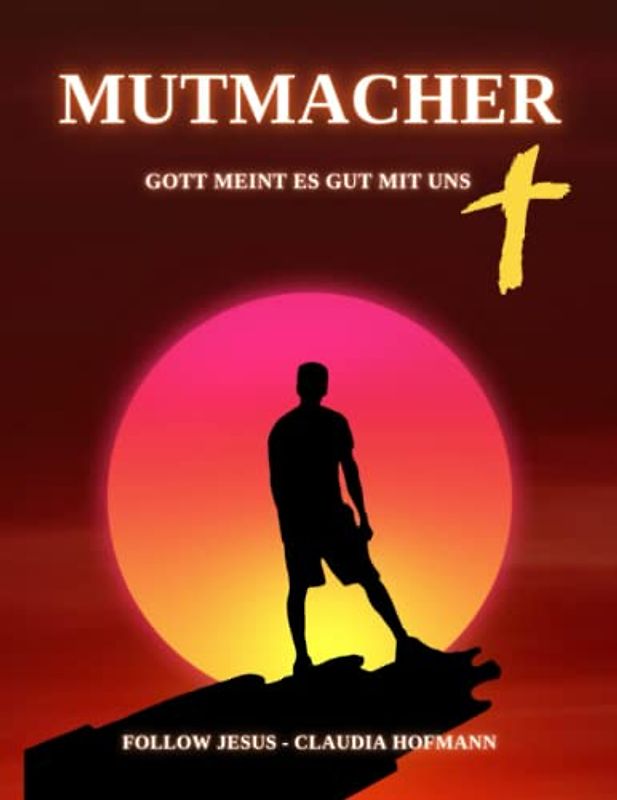 Mutmacher - Gott meint es gut mit uns: Ca. A4 - Softcover-Heft - Claudia Hofmann - Studieren mit dem Heiligen Geist