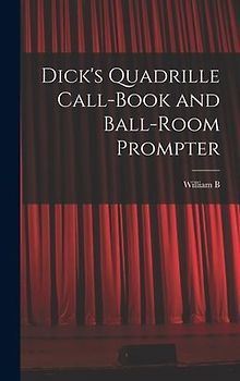 Dick's Quadrille Call-book and Ball-room Prompter