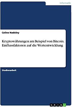 Kryptowährungen am Beispiel von Bitcoin. Einflussfaktoren auf die Wertentwicklung