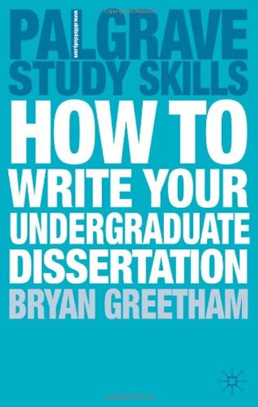 How to Write Your Undergraduate Dissertation (Palgrave Study Skills)