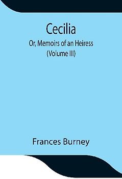 Cecilia; Or, Memoirs Of An Heiress (Volume Iii)