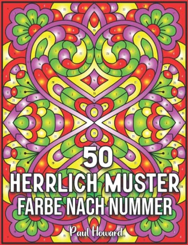50 Herrlich Muster Farbe nach Nummer: Ein stressabbauendes Mal-nach-Zahlen-Buch für Erwachsene mit entspannenden 50 Musterillustrationen. Einzigartige Geschenke für Ihre Freunde und Familie