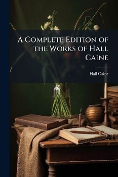 A Complete Edition of the Works of Hall Caine