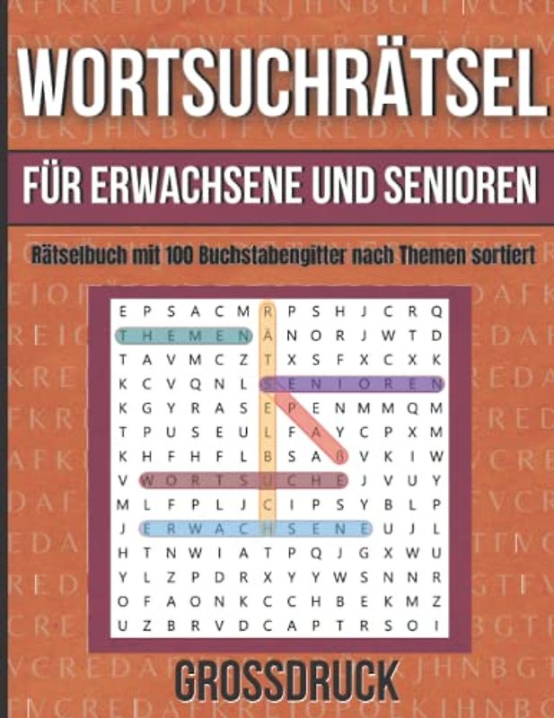 Wortsuchrätsel für Erwachsene und Senioren: Rätselbuch mit 100 Buchstabengitter nach Themen sortiert|Garantierter Rätselspaß und Gedächtnistraining mit Wortsuche.