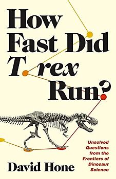 How Fast Did T. Rex Run?: Unsolved Questions from the Frontiers of Dinosaur Science