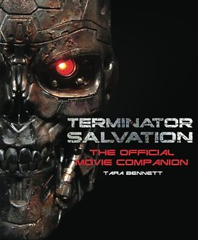 Terminator Salvation: The Movie Companion: The Official Movie Companion - Tara Bennett
