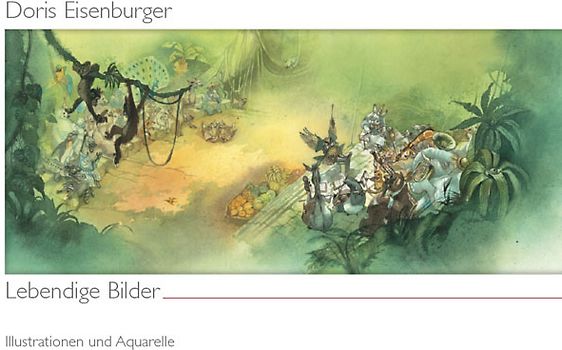 Doris Eisenburger: Lebendige Bilder. Illustrationen und Aquarelle