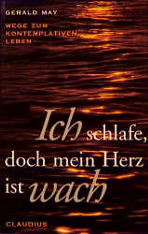Ich schlafe, doch mein Herz ist wach. Wege zum kontemplativen Leben