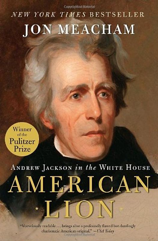 American Lion: Andrew Jackson in the White House - Jon Meacham
