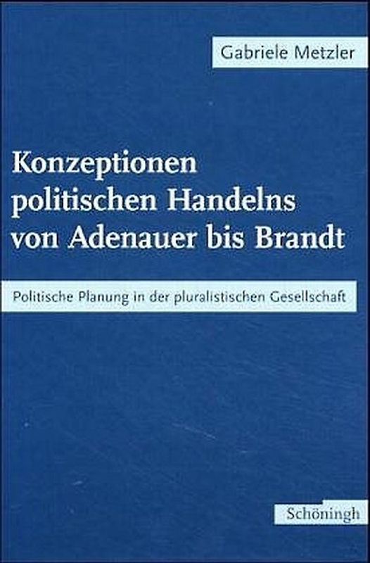 Konzeptionen politischen Handelns von Adenauer bis Brandt