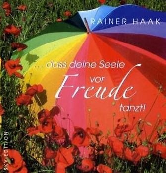 ... dass deine Seele vor Freude tanzt!