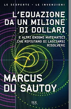 L' equazione da un milione di dollari. E altri enigmi matematici che rifiutano di lasciarsi risolvere