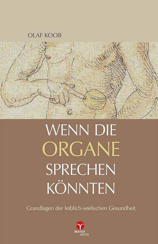 Wenn die Organe sprechen könnten. Grundlagen der leiblich-seelischen Gesundheit