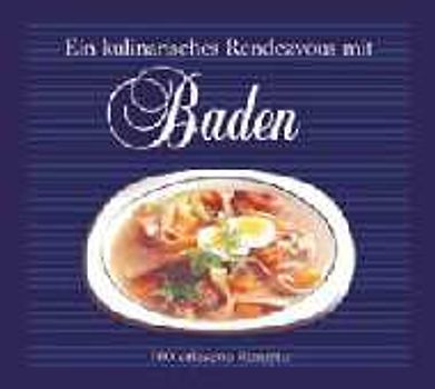 Ein kulinarisches Rendezvous mit Baden. 100 erlesene Rezepte