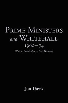 Prime Ministers and Whitehall 1960-74