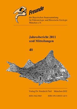 Jahresbericht 2011 und Mitteilungen (Folge 40) der Freunde der Bayerischen Staatssammlung für Paläontologie und Historische Geologie München e. V.