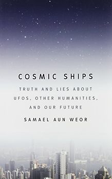 Cosmic Ships: Truth and Lies About Ufos, Other Humanities, and Our Future