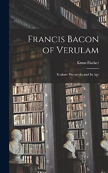 Francis Bacon of Verulam: Realistic Philosophy and its Age