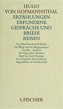 Gesammelte Werke: Erzählungen, Erfundene Gespräche und Briefe, Reisen - Das Märchen der 672. Nacht / Die Wege und die Begegnungen / Lucidor / Andreas / Die Frau ohne Schatten ... - Hugo von Hofmannsthal [Gebundene Ausgabe]
