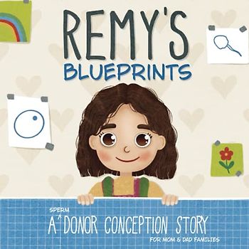 Remy's Blueprints: A (Sperm) Donor Conception Story for Mom/Dad Families (My Donor Story)