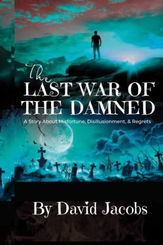 The Last War of the Damned: The Story Of the Day I Went to Hell