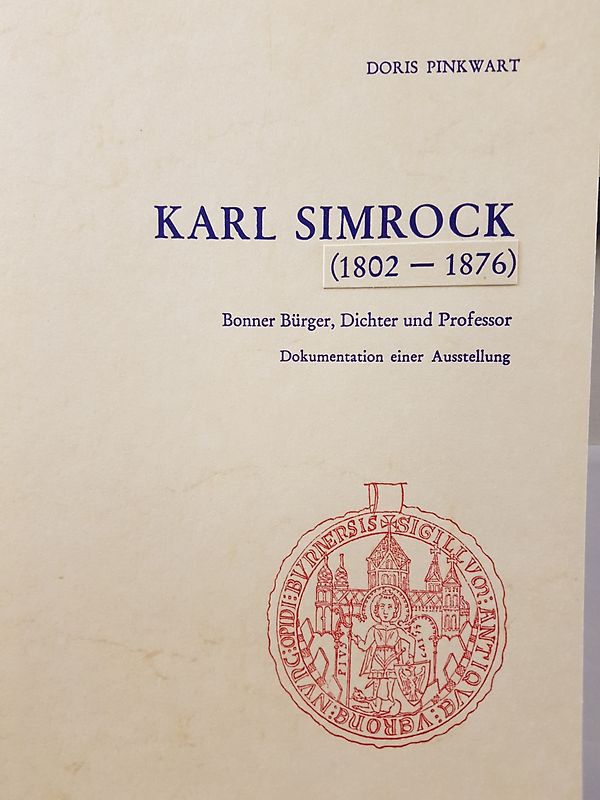Karl Simrock (1802-1876). Bonner Bürger, Dichter und Professor. Dokumentation einer Ausstellung