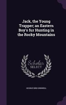 Jack, the Young Trapper; an Eastern Boy's fur Hunting in the Rocky Mountains